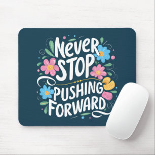 Never Stop Pushing Forward Floral Typography Mouse Mat