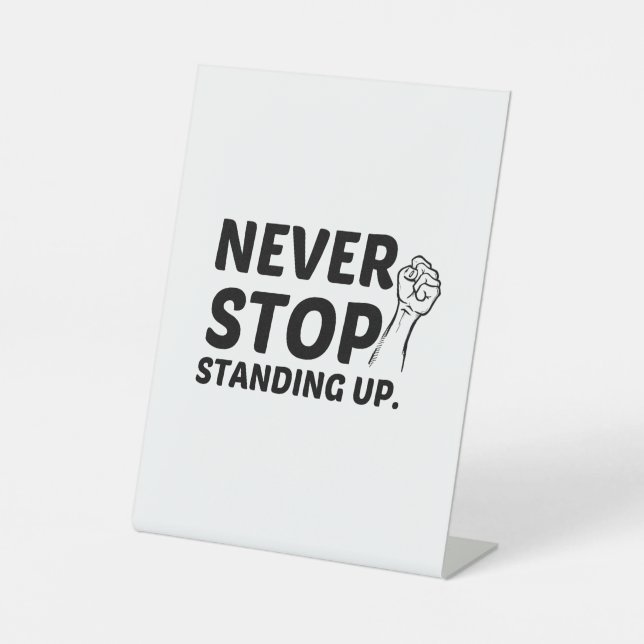 NEVER STOP STANDING UP PEDESTAL SIGN (Front)