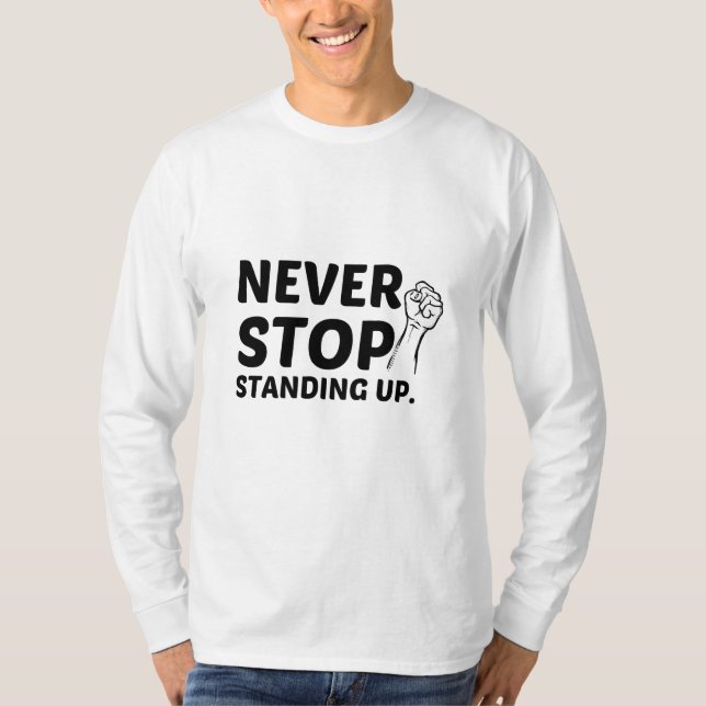 NEVER STOP STANDING UP T-Shirt (Front)