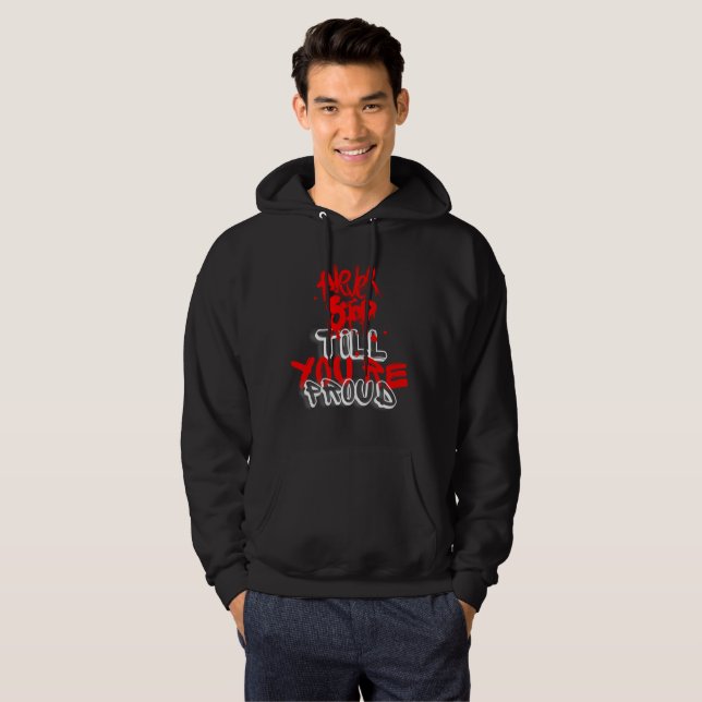 Never Stop Till You're Proud Hoodie (Front Full)