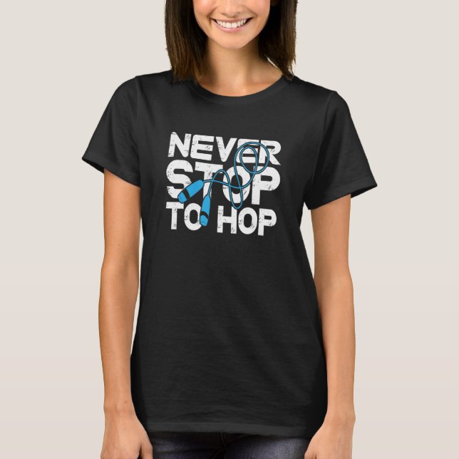 Never Stop To Hope Skipping Rope Jumping Rope Work T-Shirt (Front)