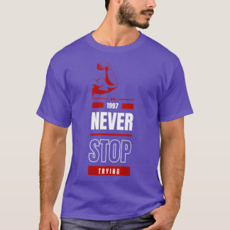 Never stop trying inspirational quote T-Shirt