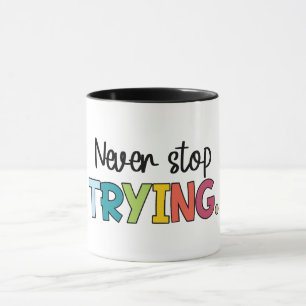 Never Stop Trying Mug
