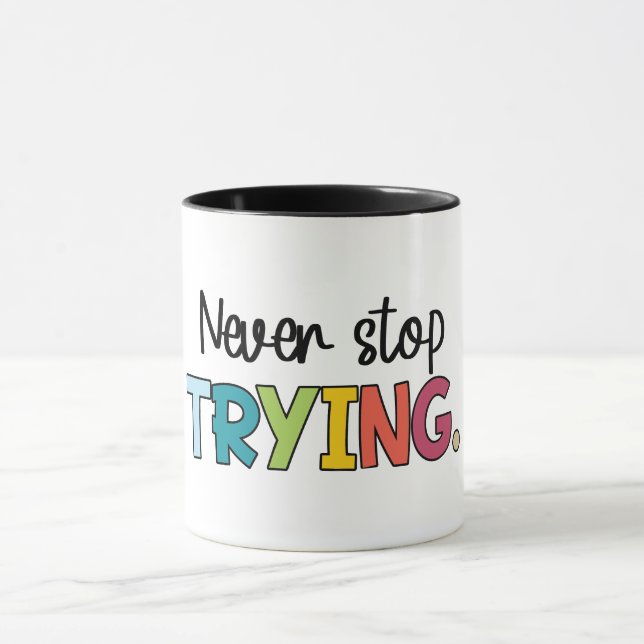 Never Stop Trying Mug (Center)
