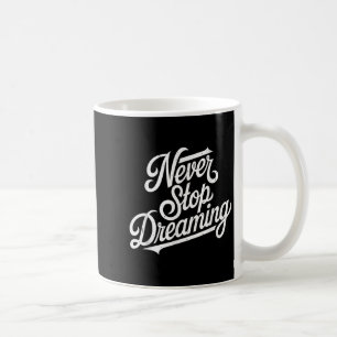 Never Stop Women Dreaming Motivational Men Kids Coffee Mug