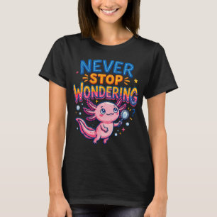 Never Stop Wondering Axolotl Magnifying Glass T-Shirt