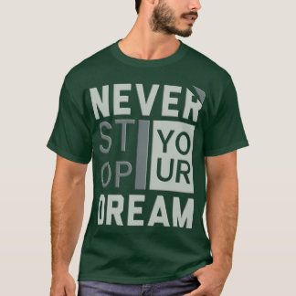Never Stop Your Dream T-Shirt