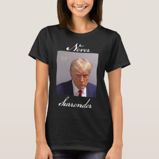 Never Surrender Trump Mug Shot  T-Shirt