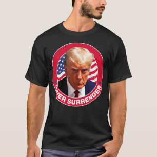 Never Surrender - Trump Mugshot T-Shirt