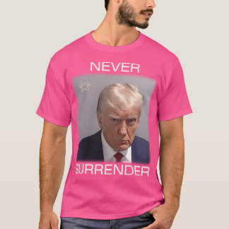Never Surrender - Trump Mugshot (White Text) T-Shirt