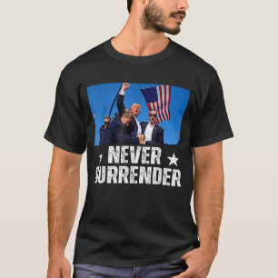 Never Surrender Trump Shirt 2024 You Missed Trump