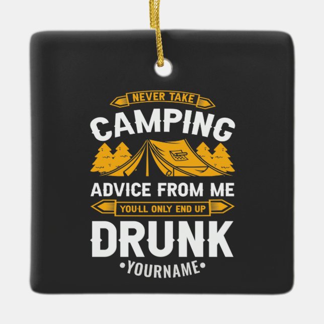 Never Take Camping Advice From Me You'll End Up Dr Ceramic Ornament (Front)