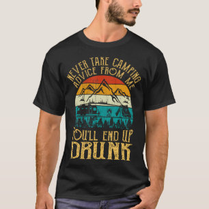 Never Take Camping Advice From Me You'Ll End Up Dr T-Shirt