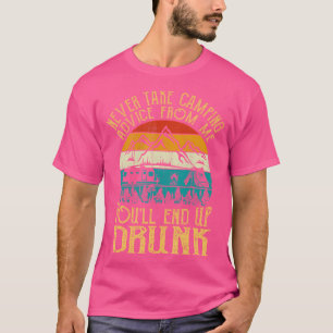 Never Take Camping Advice From Me You'Ll End Up Dr T-Shirt