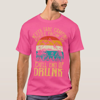 Never Take Camping Advice From Me You'Ll End Up Dr T-Shirt