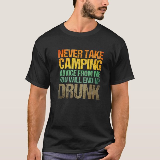 Never Take Camping Advice From Me You'll End Up Dr T-Shirt (Front)