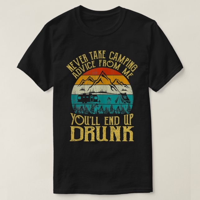 Never Take Camping Advice From Me You'll End Up Dr T-Shirt (Design Front)
