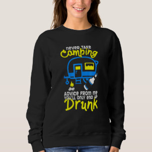 Never Take Camping Advice From Me You'll Only End Sweatshirt
