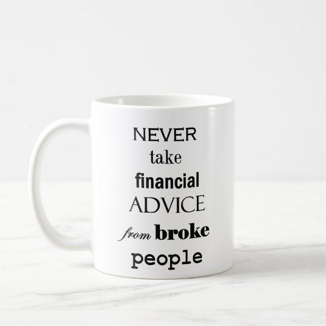 Never Take Financial Advice From Broke People Coffee Mug (Left)