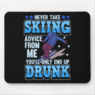 Never Take Skiing Advice From Me You'll Only End U Mouse Mat