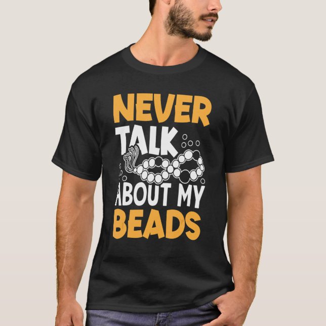Never Talk About My Beads Beadwork Sewing Needle A T-Shirt (Front)