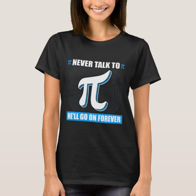 Never Talk To Pi Pi Happy Pi Day Math  T-Shirt (Front)