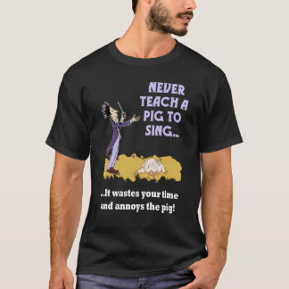 Never Teach A Pig To Sing Mens Dark Shirt