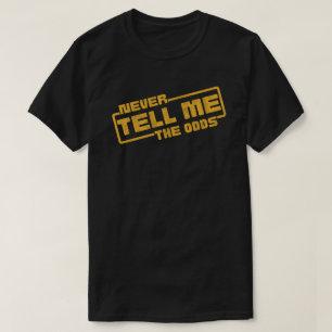 Never tell me the odds T-Shirt