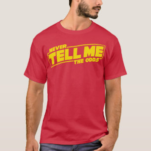 Never Tell Me the Odds T-Shirt
