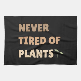 Never tired of plants funny plant tea towel