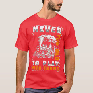Never To Old Play With Trains Rains T-Shirt