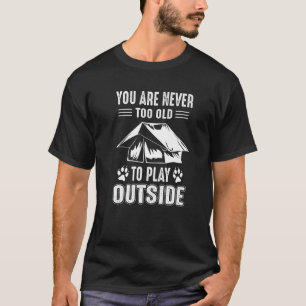 Never To Old To Play Outside Glamping Camping T-Shirt