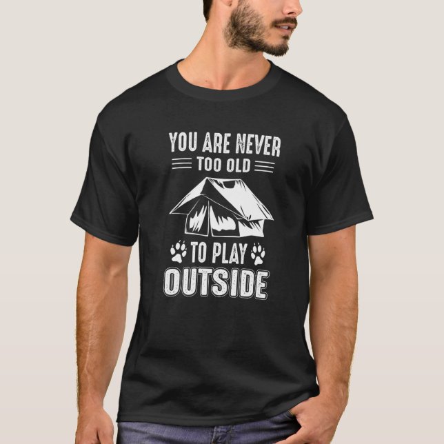 Never To Old To Play Outside Glamping Camping T-Shirt (Front)