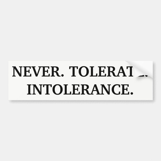 Never Tolerate Intolerance Bumper Sticker (Front)