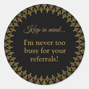 Never Too Busy For Your Referrals Art Deco Classic Round Sticker