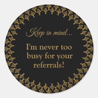 Never Too Busy For Your Referrals Art Deco Classic Round Sticker