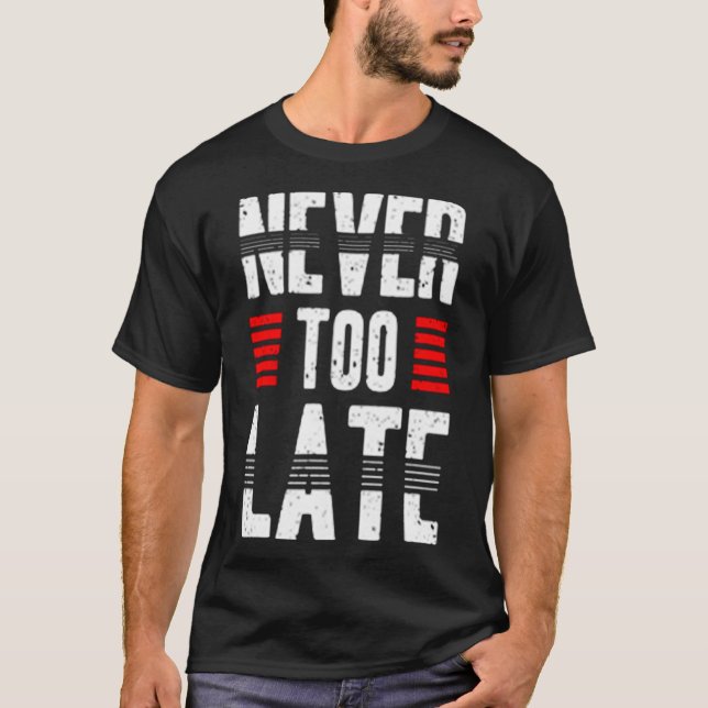 Never too late T-Shirt (Front)