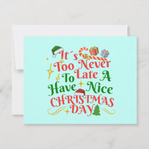 Never Too Late To Have A Nice Christmas Day Holiday Card