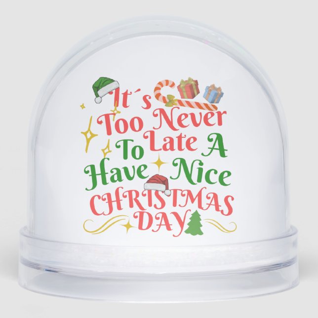 Never Too Late To Have A Nice Christmas Day Snowglobe (Front)