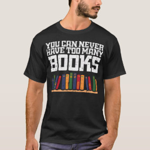 Never Too Many Books Read Book Reading Librarian T-Shirt