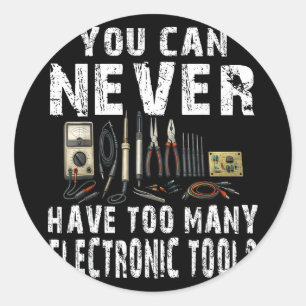 Never too many electronic tools funny engineer classic round sticker