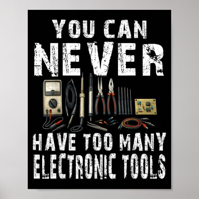 Never too many electronic tools funny engineer  poster (Front)