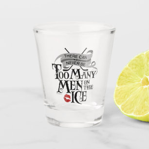(Never) Too Many Men (hockey) Shot Glass