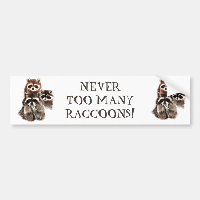NEVER TOO MANY RACCOONS FUNNY ANIMAL QUOTE BUMPER STICKER (Front)
