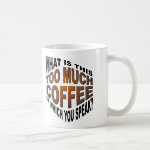 Never Too Much Coffee Funny Mug