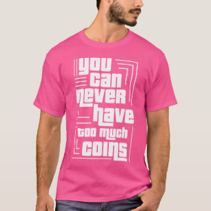 Never Too Much Coins Collecting Numismatist Money T-Shirt