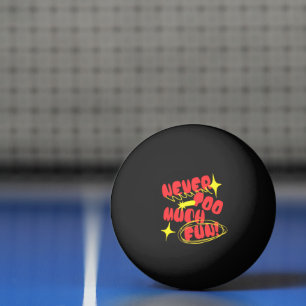 Never Too Much Fun Retro Quote T-Shirt   Colorful  Ping Pong Ball