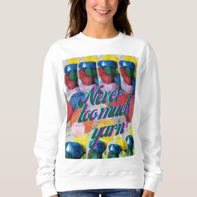Never too much Yarn    T-Shirt Sweatshirt (Front)