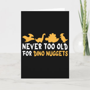 Never Too Old For Dino Nuggets Funny Vintage Chick Card