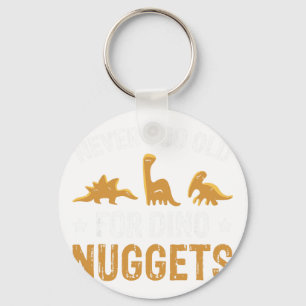 Never Too Old For Dino Nuggets Key Ring